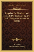Ratgeber Fur Musiker Und Freunde Der Tonkunst Bei Der Wahl Geeigneter Musikalien (1882) 1160239452 Book Cover