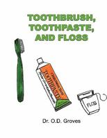 Toothbrush, Toothpaste, and Floss 0984597107 Book Cover