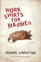 Work Shirts for Madmen 0156034395 Book Cover