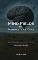 Mind Fields of Memory Loss Care B0GWYL9X34 Book Cover