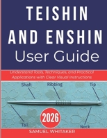TEISHIN AND ENSHIN USER GUIDE 2026: Understand Tools, Techniques, and Practical Applications with Clear Visual Instructions B0GXQ8FXKK Book Cover