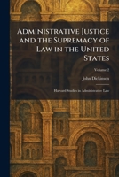 Administrative Justice and the Supremacy of Law in the United States: Harvard Studies in Administrative Law 1025258614 Book Cover