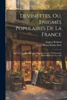 Devinettes, Ou, Enigmes Populaires De La France: Suivies De La Réimpression D'un Recueil De 77 Indovinelli, Publié À Trévise En 1628 1022848534 Book Cover