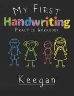 My first Handwriting Practice Workbook Keegan: 8.5x11 Composition Writing Paper Notebook for kids in kindergarten primary school I dashed midline I For Pre-K, K-1, K-2, K-3 I Back To School Gift 1076815715 Book Cover