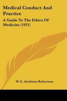 Medical Conduct and Practice a Guide to the Ethics of Medicine 0548705089 Book Cover