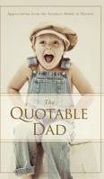 The Quotable Dad: Appreciation from the Greatest Minds in History 1942672640 Book Cover