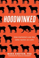 Hoodwinked: How Marketers Use the Same Tactics as Cults B0F4174JDT Book Cover