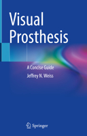 Visual Prosthesis: A Concise Guide 3031066197 Book Cover