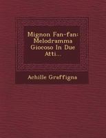 Mignon� Fan-Fan: Melodramma Giocoso in Due Atti... 1249527430 Book Cover