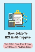Your Guide To IRS Audit Triggers: Top 41 Red Flags That Trigger An IRS Audit And Solutions: Irs Red Flags B09CHLZRHW Book Cover