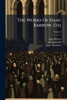 The Works Of Isaac Barrow, D.d.: To Which Are Prefixed, A Life Of The Author, Volume 2... 1377538443 Book Cover