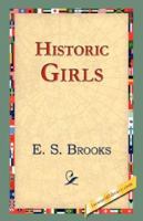 Historic Girls: Stories of Girls Who Have Influenced the History of their Times 1530804655 Book Cover
