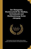 Der Obstgarten, Wochenschrift F�r Obstbau, Sortenkunde Und Obstben�tzung, Erster Jahrgang 0341355879 Book Cover