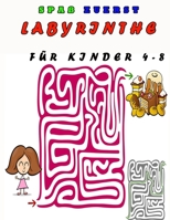 Spaß zuerst Labyrinthe für Kinder 4-8: Ein Erstaunliches Labyrinth-Aktivitätsbuch für Kinder (German Edition) B085HLBQGJ Book Cover