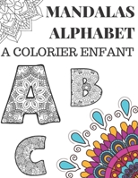 Mandalas Alphabet a Colorier Enfant: Livre de coloriage avec les lettres de l'alphabet I Enfants - 26 lettres B08RH7MKQX Book Cover