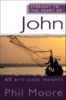Straight to the Heart of John: 60 Bite-Sized Insights 0857212532 Book Cover