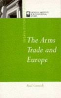 The Arms Trade and Europe (Chatham House Papers) 1855672855 Book Cover