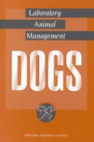 Laboratory Animal Management: Dogs (<i>Laboratory Animal Management:</i> A Series) 0309047447 Book Cover