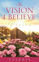 The Vision I Believe 1545634696 Book Cover