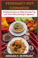 Pregnancy Diet Cookbook: Healthy Recipes to Help Nourish You and Your Baby During Pregnancy” B0C1HZYBK4 Book Cover