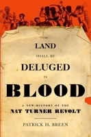 The Land Shall Be Deluged in Blood: A New History of the Nat Turner Revolt 0199828008 Book Cover
