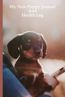 My New Puppy Journal And Health Log: Brown Black Dog Medical Tracker, Dachshund Veterinarian Visit Log Book, Canine Memory Book, Small Dog 1672093864 Book Cover