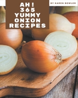 Ah! 365 Yummy Onion Recipes: Welcome to Yummy Onion Cookbook B08JB9LG3C Book Cover