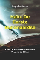 Kaïn: De Eerste Buitenaardse: Kaïn: De Eerste Buitenaardse Volgens de Bijbel. B0CFZH1BLS Book Cover