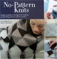 No Pattern Knits: Simple Modular Techniques for Making Wonderful Garments and Accessories 0764158929 Book Cover