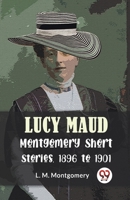 Lucy Maud Montgomery Short Stories, 1896 To 1901 9358597097 Book Cover