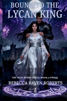 BOUND TO THE LYCAN KING: A SOUL BOND ROMANCE BETWEEN POWER AND SACRIFICE (THE MATE BOND) B0G3LXM25N Book Cover