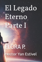 El Legado Eterno Parte I: ELORA P. (Hector Yan Estivel Books) (Spanish Edition) B0DY7WS5S5 Book Cover