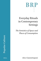 Everyday Rituals in Contemporary Settings: The Semiotics of Space and Places of Consumption (Brill Research Perspectives in Humanities and Social Sciences) 9004749209 Book Cover