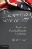 Democracy More or Less: America's Political Reform Quandary 1107612268 Book Cover