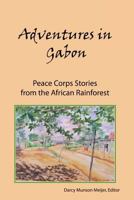 Adventures in Gabon: Peace Corps Stories from the African Rainforest 1935925105 Book Cover
