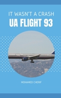 UA FLIGHT 93: IT WASN'T A CRASH B0BBSSYV81 Book Cover