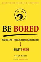 BE BORED: Read Like a Pro, Focus Like a Monk, Sleep Like a Baby in Just 3 Weeks B0H6N2484X Book Cover