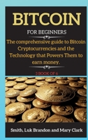 Bitcoin: The comprehensive guide to Bitcoin Cryptocurrencies and the Technology that Powers Them to earn money. 3 book of 6 1802265775 Book Cover