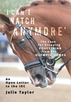 'I Can't Watch Anymore': The Case for Dropping Equestrian from the Olympic Games 8797354309 Book Cover
