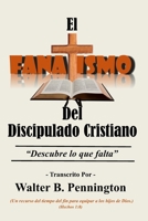 El Fanatismo Del Discipulado Cristiano: "Descubre Lo Que Falta" B0B9QYSVJG Book Cover