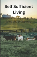Self Sufficient Living: Homesteading, off-grid living and prepping B0BZFNTZHV Book Cover