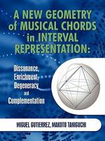 A New Geometry of Musical Chords in Interval Representation: Dissonance, Enrichment, Degeneracy and Complementation 145022797X Book Cover