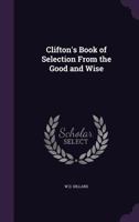 Clifton's Book of Selection From the Good and Wise 1358043299 Book Cover