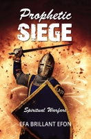 Prophetic Siege: Spiritual Warfare 1460011708 Book Cover