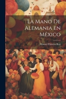 La mano de Alemania en México 1021499102 Book Cover