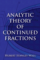 Analytic Theory of Continued Fractions 0486823695 Book Cover