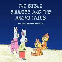 The Bible Bunnies and the Angry Twins 1456019406 Book Cover