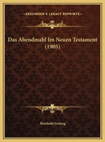 Das Abendmahl Im Neuen Testament (1905) 1162135433 Book Cover