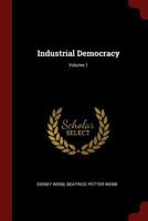 Industrial Democracy; Volume 1 1017429340 Book Cover