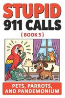 Stupid 911 Calls: Hilarious Animal Emergencies, Outrageous Overreactions, and Unbelievable 911 Calls from Pets Gone Wild B0G4QZZCGT Book Cover
